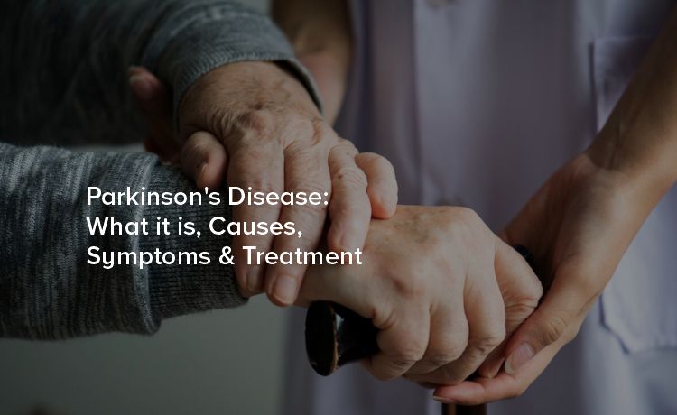 Parkinson's Disease: What it is, Causes, Symptoms & Treatment