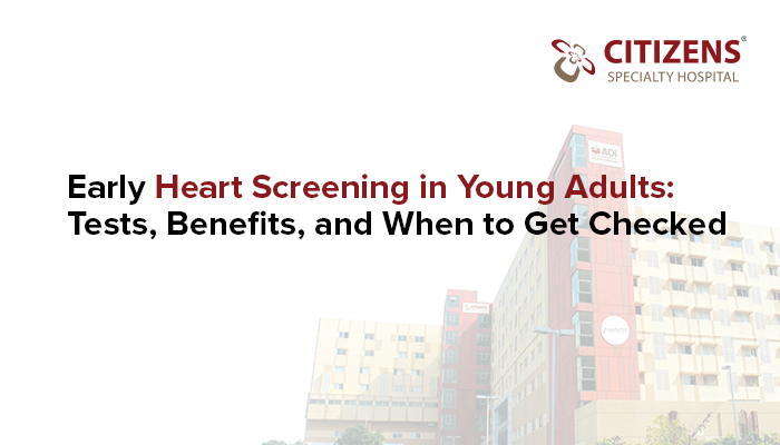 Early Heart Screening in Young Adults: Tests, Benefits, and When to Get Checked