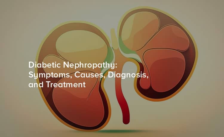 Diabetic Nephropathy: Symptoms, Causes, Diagnosis, and Treatment