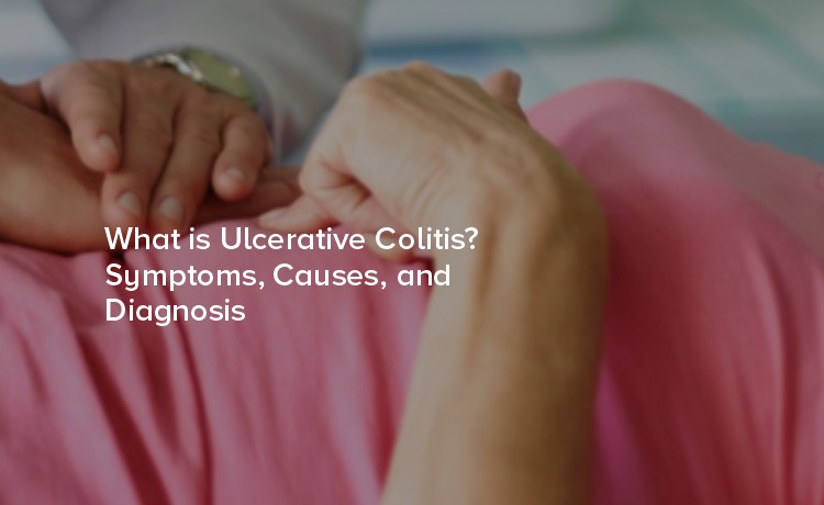 What is Ulcerative Colitis? Symptoms, Causes, and Diagnosis