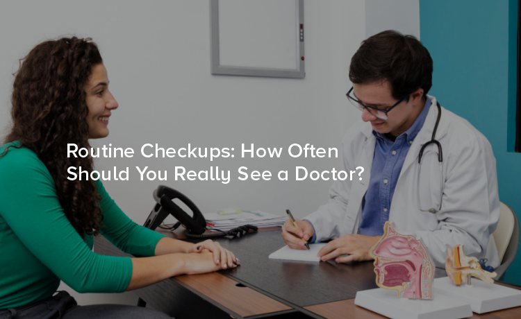 Routine Checkups: How Often Should You Really See a Doctor?
