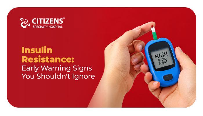 Insulin Resistance: Early Warning Signs You Shouldn’t Ignore