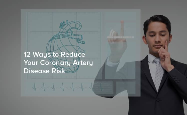 12 Ways to Reduce Your Coronary Artery Disease Risk