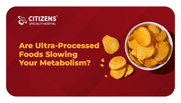 Are Ultra-Processed Foods Slowing Your Metabolism?
