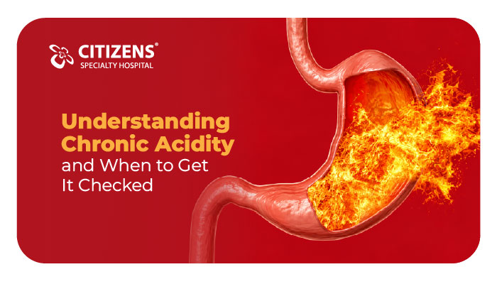 Understanding Chronic Acidity and When to Get It Checked