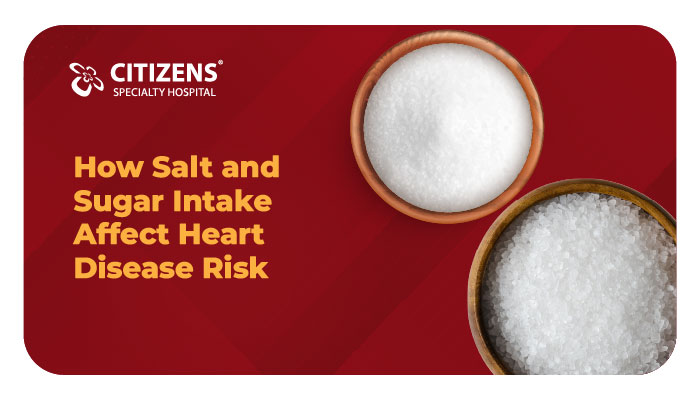 How Salt and Sugar Intake Affect Heart Disease Risk