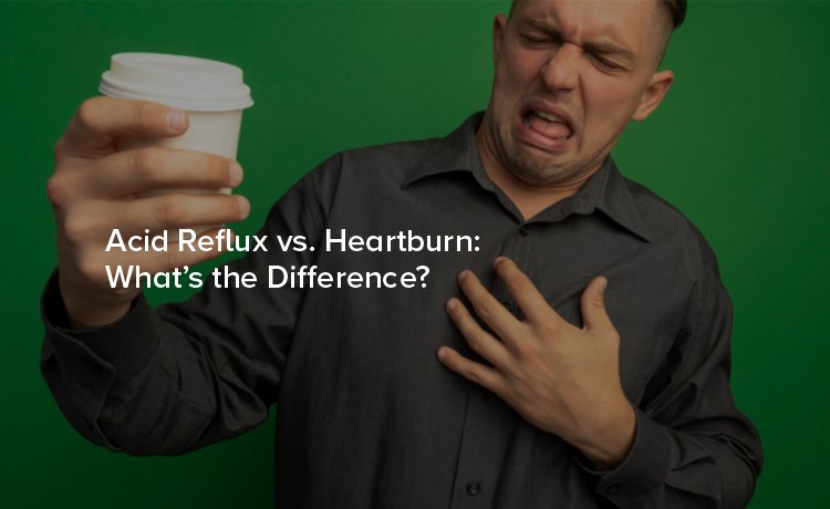 Acid Reflux vs. Heartburn: What’s the Difference?