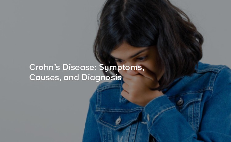 Crohn’s Disease: Symptoms, Causes, and Diagnosis