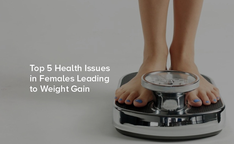 Top 5 Health Issues in Females Leading to Weight Gain