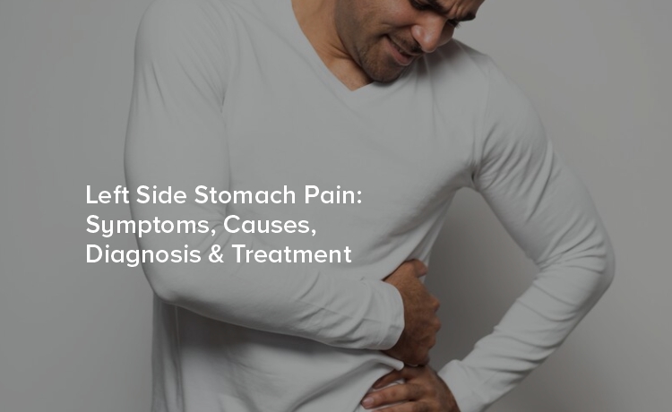 Left Side Stomach Pain: Symptoms, Causes, Diagnosis & Treatment